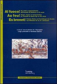 Al fuoco! Usi rischi e rappresentazioni dell'incendio dal Medioevo al XX secolo. Ediz. italiana, francese e tedesca - copertina