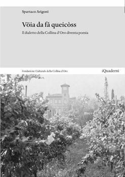 Libro Vöia da fá queicòss. Il dialetto della Collina d'oro diventa poesia Spartaco Arigoni