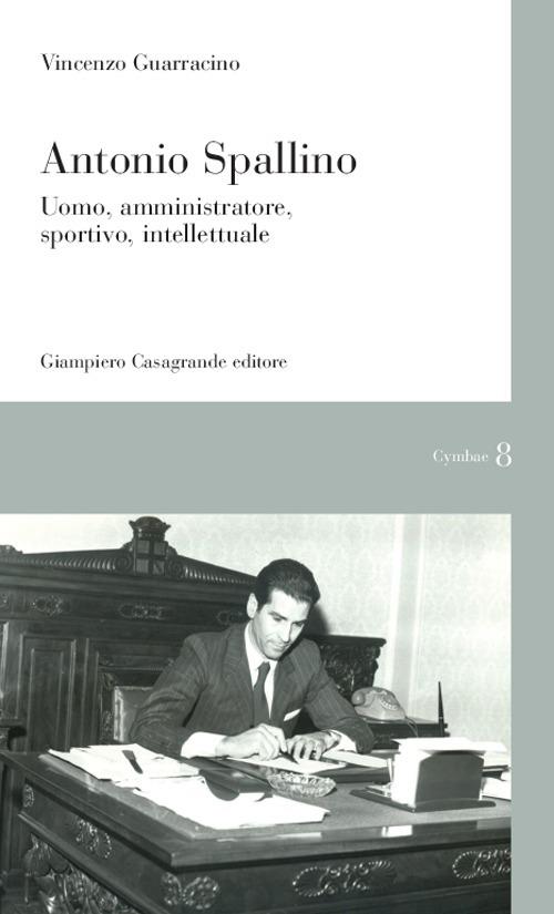 Antonio Spallino. Uomo, amministratore, sportivo, intellettuale - Vincenzo Guarracino - copertina