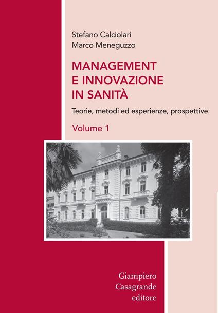 Management e innovazione in sanità. Vol. 1: Teorie, metodi ed esperienze, prospettive - Stefano Calciolari,Marco Meneguzzo - copertina