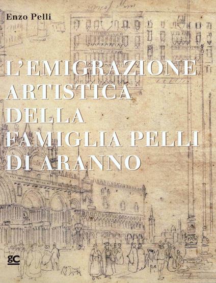 L' emigrazione artistica della famiglia Pelli di Aranno - Enzo Pelli - copertina