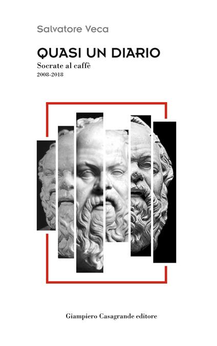 Quasi un diario. Socrate al caffè 2008-2018 - Salvatore Veca - copertina