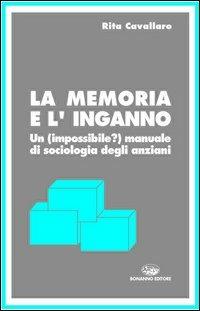 La memoria e l'inganno. Un manuale di sociologia degli anziani - Rita Cavallaro - copertina