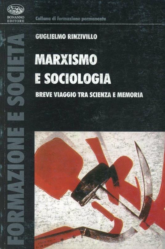 Marxismo e sociologia. Breve viaggio tra scienza e memoria - Guglielmo Rinzivillo - copertina