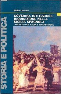 Governo, istituzioni, inquisizione nella Sicilia spagnola. I processi per magia e superstizione - Melita Leonardi - copertina