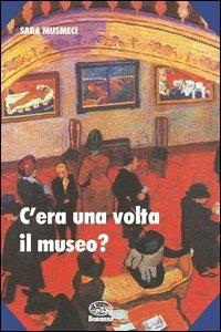 C'era una volta il museo? - Sara Musmeci - copertina
