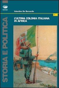 L' ultima colonia italiana in Africa - Valentino De Bernardis - copertina