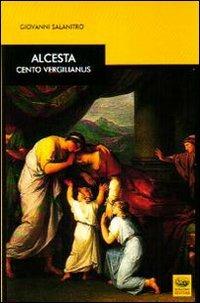 Alcesta. Cento vergilianus. Testo latino a fronte - Giovanni Salanitro - copertina