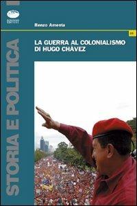 La guerra al colonialismo di Hugo Chàvez - Renzo Amenta - copertina