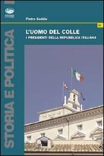 L' uomo del colle. I presidenti della Repubblica italiana