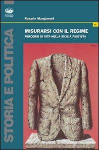 Misurarsi con il regime. Percorsi di vita nella Sicilia fascista - Rosario Mangiameli - copertina