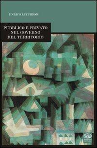 Pubblico e privato nel governo del territorio - Enrico Lucchese - copertina
