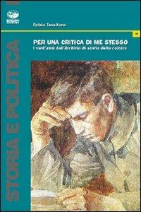 Per una critica di me stesso. I vent'anni di «Archivio di storia della cultura» - Fulvio Tessitore - copertina