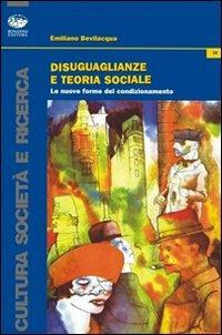 Disuguaglianze e teoria sociale. Le nuove forme del condizionamento - Emiliano Bevilacqua - copertina