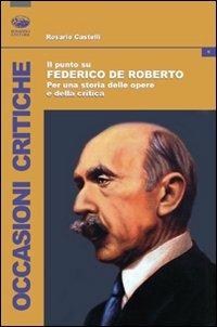 Il punto su Federico De Roberto. Per una storia delle opere e della critica - Rosario Castelli - copertina