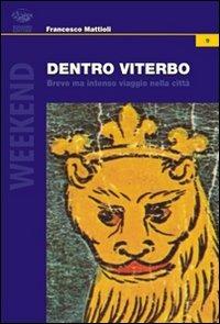 Dentro Viterbo. Breve ma intenso viaggio nella città - Francesco Mattioli - copertina
