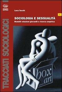 Sociologia e sessualità. Modelli relazioni giovanili e ricerca empirica - Luca Toschi - copertina