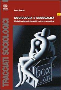 Sociologia e sessualità. Modelli relazioni giovanili e ricerca empirica - Luca Toschi - copertina