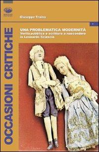 Una problematica modernità. Verità pubblica e scrittura a nascondere in Leonardo Sciascia - Giuseppe Traina - copertina