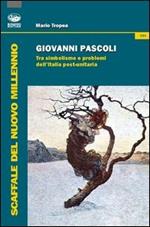 Giovanni Pascoli. Tra simbolismo e problemi dell'Italia post-unitaria