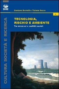 Tecnologia, rischio e ambiente. Tra interessi e conflitti sociali - Gaetano Borrelli,Tiziana Guzzo - copertina