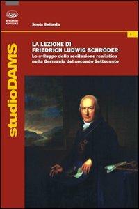La lezione di Friedrich Ludwig Schroder. Lo sviluppo della recitazione realistica nella Germania del secondo Settecento - Sonia Bellavia - copertina