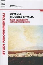 Catania e l'unità d'Italia. Eventi e protagonisti del lungo Risorgimento