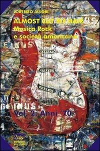 Almost cut my hair. Musica rock e società americana. Vol. 2: (1969-1979). - Lorenzo Allori - copertina