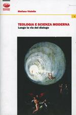 Teologia e scienza moderna. Lungo la via del dialogo