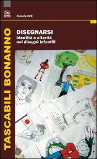 Disegnarsi. Identità e alterità nei disegni infantili - Alessia Asti - copertina