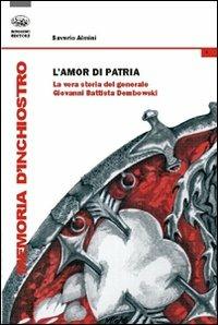 L'amor di patria. La vera storia del generale Giovanni Battista Dombowski - Saverio Almini - copertina