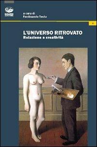 L'universo ritrovato. Relazione e creatività - Ferdinando Testa - copertina