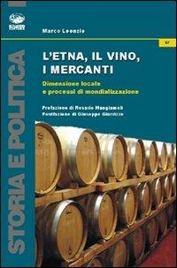 L'Etna, il vino, i mercanti. Dimensione locale e processi di mondializzazione (1865-1906) - Marco Leonzio - copertina