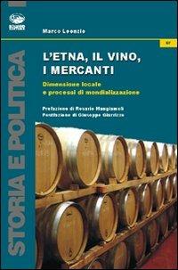 L'Etna, il vino, i mercanti. Dimensione locale e processi di mondializzazione (1865-1906) - Marco Leonzio - copertina