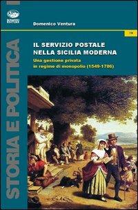 Il servizio postale nella Sicilia moderna. Una gestione privata in regime di monopolio (1549-1786) - Domenico Ventura - copertina