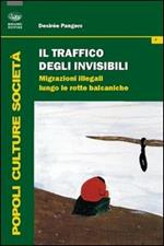 Il traffico degli invisibili. Migrazioni illegali lungo le rotte balcaniche