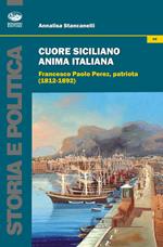 Cuore siciliano anima italiana. Francesco Paolo Perez, patriota (1812-1892)