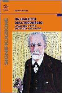 Un dialetto dell'inconscio. Linguaggio scritto, grafologia, psicanalisi - Pietro Pastena - copertina