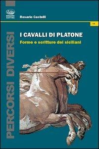 I cavalli di Platone. Forme e scritture dei siciliani - Rosario Castelli - copertina
