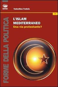 L'islam mediterraneo. Una via protestante? - Valentina Fedele - copertina