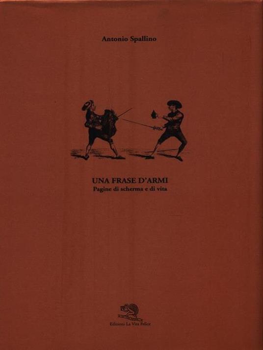 Una frase d'armi. Pagine di scherma e di vita - Antonio Spallino - 2