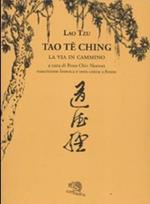 Tao Te Ching. La via in cammino. Trascrizione fonetica e testo cinese a fronte