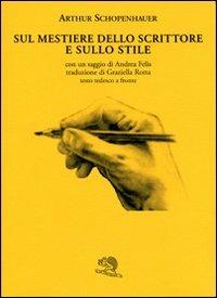 Sul mestiere dello scrittore e sullo stile. Testo tedesco a fronte - Arthur Schopenhauer - copertina