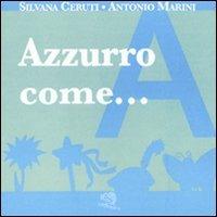 Azzurro come... I piccoli libri dei colori. Ediz. illustrata - Silvana Ceruti,Antonio Marini - copertina