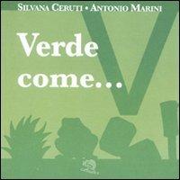 Verde come... I piccoli libri dei colori. Ediz. illustrata - Silvana Ceruti,Antonio Marini - copertina