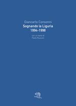 Sognando la Liguria 1994-1998. Ediz. a colori