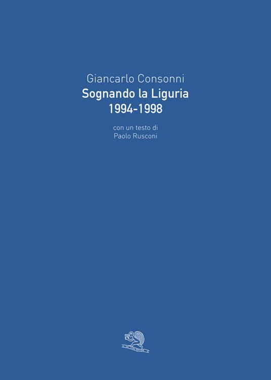 Sognando la Liguria 1994-1998. Ediz. illustrata - Giancarlo Consonni - copertina
