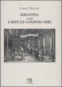 Bibliopea o sia l'arte di compor libri - Carlo Denina - copertina