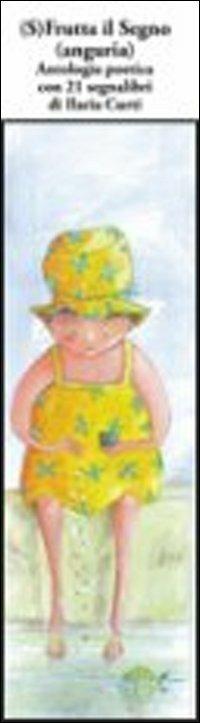 (S)frutta il segno (Anguria). Antologia poetica. Con 21 segnalibri - copertina