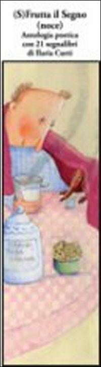 (S)frutta il segno (noce). Antologia poetica con 21 segnalibri - copertina